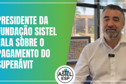 Presidente da Fundação Sistel fala sobre o pagamento do superávit